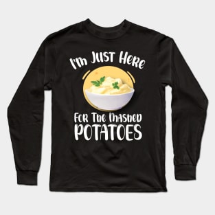 I'm Just Here For The Mashed POTATOES Funny Design Long Sleeve T-Shirt